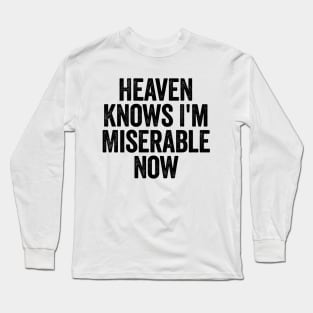 Heaven Knows I'm Miserable Now (Black) Long Sleeve T-Shirt